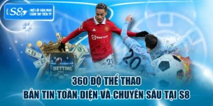 360 Độ Thể Thao - Bản Tin Toàn Diện Và Chuyên Sâu Tại S8