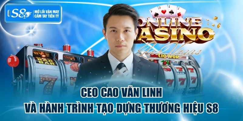 CEO Cao Văn Linh Và Hành Trình Tạo Dựng Thương Hiệu S8