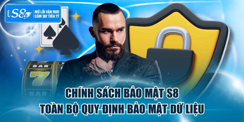 Chính Sách Bảo Mật S8 - Toàn Bộ Quy Định Bảo Mật Dữ Liệu