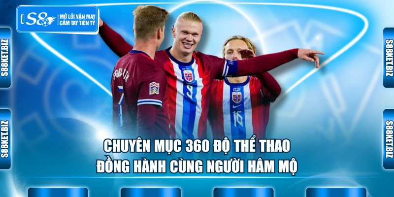 Chuyên mục 360 độ thể thao đồng hành cùng người hâm mộ