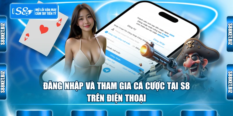 Đăng nhập và tham gia cá cược tại S8 trên điện thoại
