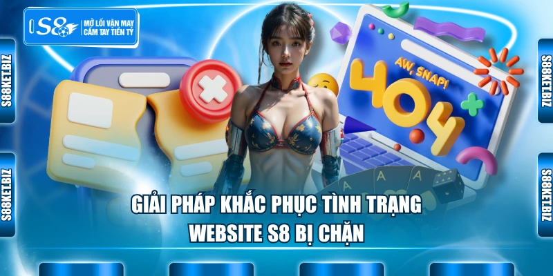 Giải pháp khắc phục tình trạng website S8 bị chặn