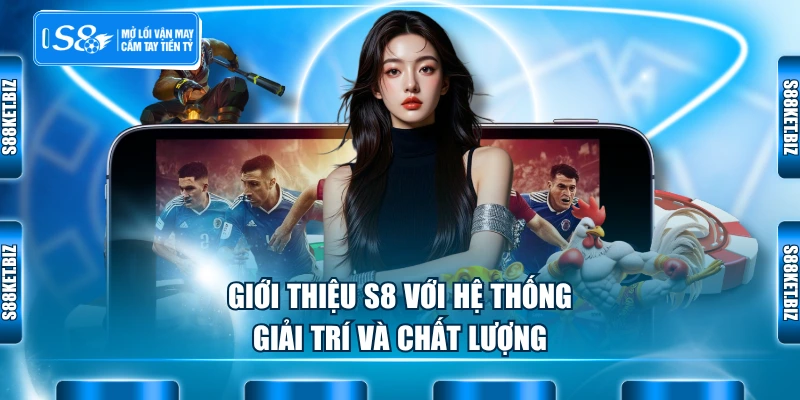 Giới thiệu S8 với hệ thống giải trí và chất lượng