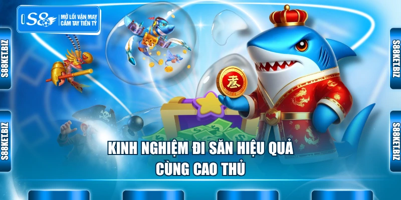 Kinh nghiệm đi săn hiệu quả cùng cao thủ