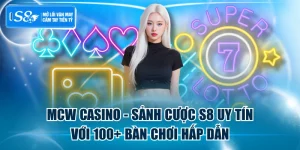 MCW Casino - Sảnh Cược S8 Uy Tín Với 100+ Bàn Chơi Hấp Dẫn