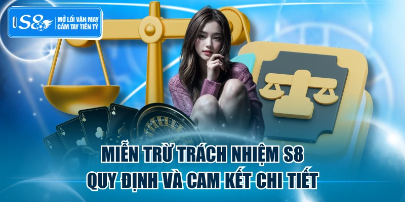 Miễn Trừ Trách Nhiệm S8 - Quy Định Và Cam Kết Chi Tiết
