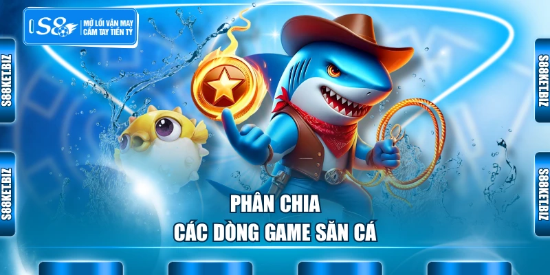 Phân chia các dòng game săn cá