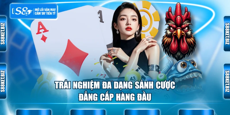 Trải nghiệm đa dạng sảnh cược đẳng cấp hàng đầu