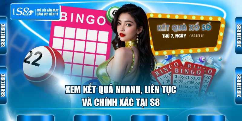 Xem kết quả nhanh, liên tục và chính xác tại S8