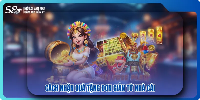 Cách nhận quà tặng đơn giản từ nhà cái